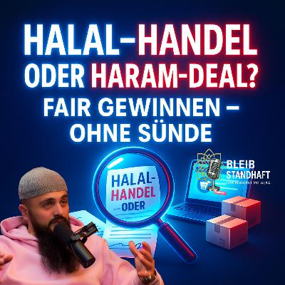 Halal-Handel oder Haram-Deal? Fair gewinnen – ohne Sünde. Der Islam-Podcast mit Alaa