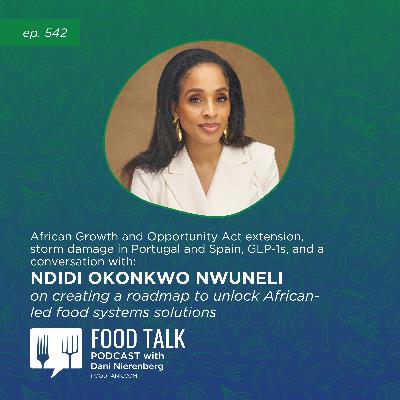 542. African Growth and Opportunity Act Extension, Storm Damage in Portugal and Spain, GLP-1s, and a Conversation with Ndidi Okonkwo Nwuneli on Creating a Roadmap to Unlock African-led Food Systems Solutions 542. African Growth and Opportunity Act Extension, Storm Damage in Portugal and Spain, GLP-1s, and a Conversation with Ndidi Okonkwo Nwuneli on Creating a Roadmap to Unlock African-led Food Systems Solutions