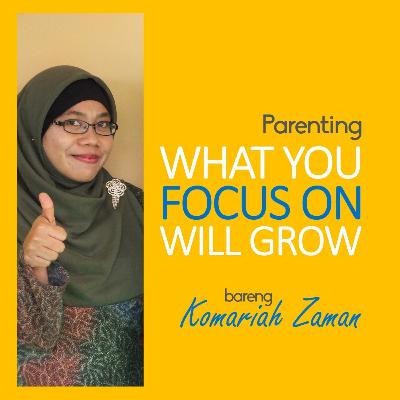 Parenting - What u focus on will grow Parenting - What u focus on will grow
