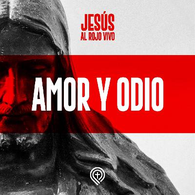 Jesús al rojo vivo - Amor y odio
