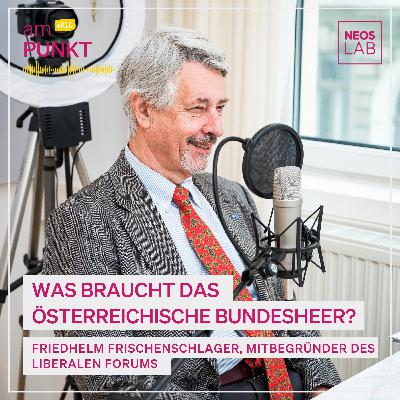 amPUNKT - Podcast mit Friedhelm Frischenschlager: Was braucht das österreichische Bundesheer?