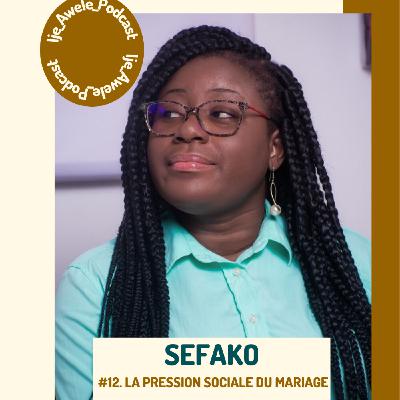 #12-SEFAKO : LA PRESSION SOCIALE DU MARIAGE (1/2) !