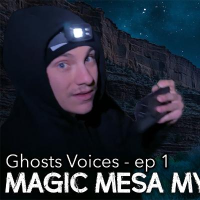 Ghost Voices and Paranormal Activity at Magic Mesa Ghost Voices and Paranormal Activity at Magic Mesa