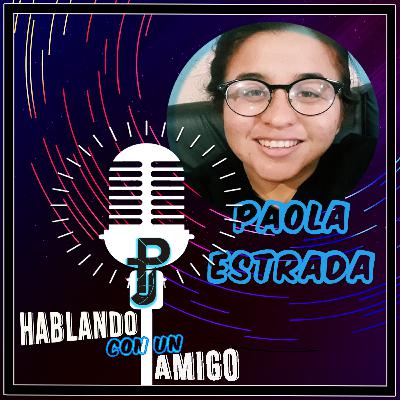 Hablando con un Amigo #12 – Paola Estrada