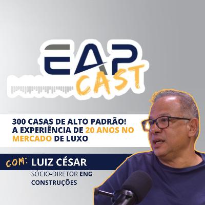 300 Casas de Alto Padrão! A Experiência de 20 Anos no Mercado de Luxo com Luiz César