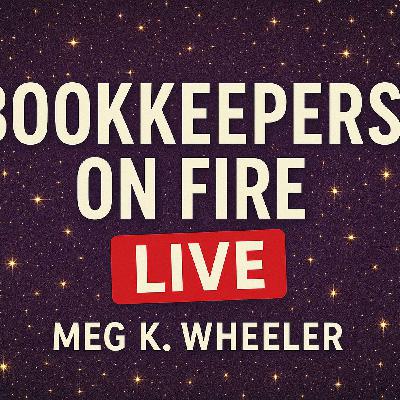 🔴 Bookkeepers On Fire | Live with Meg K. Wheeler