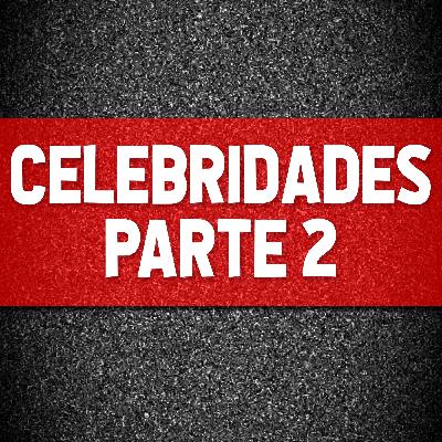 208 - Conspirações & Celebridades, Parte 2