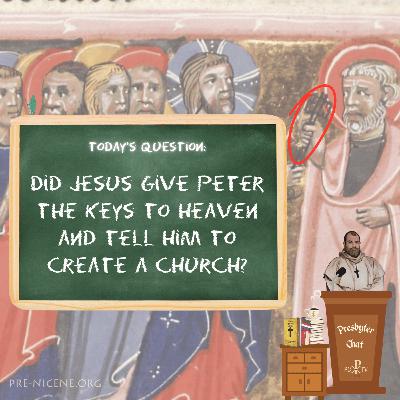 Did Jesus Give Peter the Keys to Heaven and Tell Him to Create a Church? Did Jesus Give Peter the Keys to Heaven and Tell Him to Create a Church?