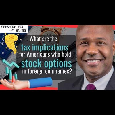[ Offshore Tax ] What Are The Tax Implications For Americans Who Hold Stock Options In Foreign Companies?
