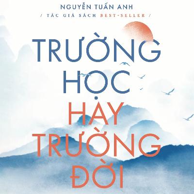 Sách nói Trường Học Hay Trường Đời - Nguyễn Tuấn Anh | Voiz FM Sách nói Trường Học Hay Trường Đời - Nguyễn Tuấn Anh | Voiz FM