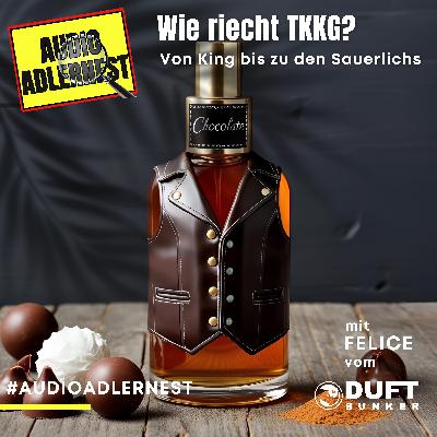 Wie riecht TKKG - Von King bis zu den Sauerlichs - mit Felice vom Duftbunker - Audio Adlernest (#066)