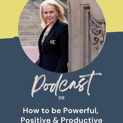 How to be Positive Powerful & Productive How to be Positive Powerful & Productive