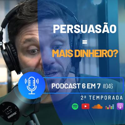 Como a persuasão pode aumentar o faturamento do seu negócio? | Podcast 6 em 7 #46 Como a persuasão pode aumentar o faturamento do seu negócio? | Podcast 6 em 7 #46