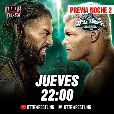OTTR El Podcast T15E06: Previa de Wrestlemania XL Noche 2 + reacciones a la entrevista de CM Punk OTTR El Podcast T15E06: Previa de Wrestlemania XL Noche 2 + reacciones a la entrevista de CM Punk