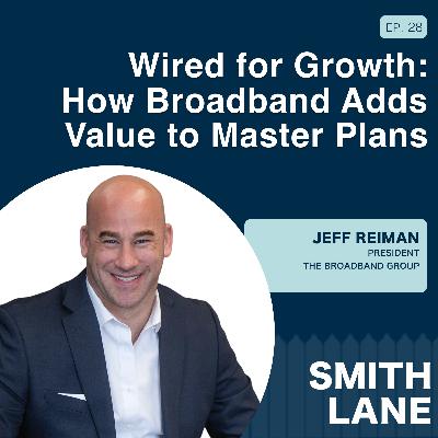 Wired for Growth: How Broadband Adds Value to Master Plans | Ep. 28 with Jeff Reiman