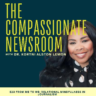 E23 From Me to We: Relational Mindfulness in Journalism
