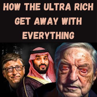 S25 Ep12: How The Ultra Rich Get Away With Everything