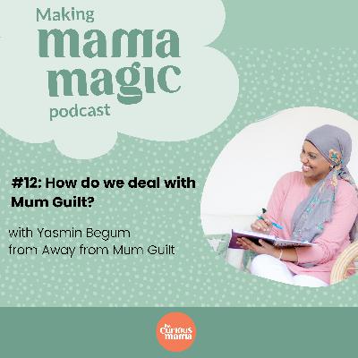 #12: How do we deal with Mum Guilt? With Yasmin Begum, Away from Mum Guilt #12: How do we deal with Mum Guilt? With Yasmin Begum, Away from Mum Guilt