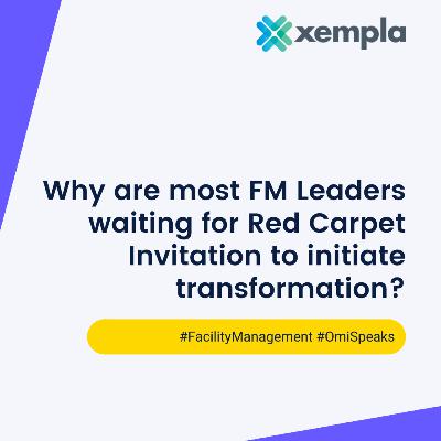 Why are most #FacilityManagement leaders waiting for Red Carpet Invitation to initiate transformation?