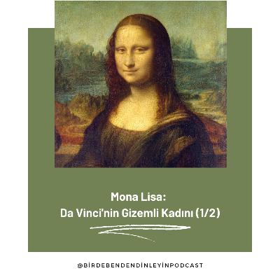 034 | Mona Lisa: Da Vinci'nin Gizemli Kadını (1/2)