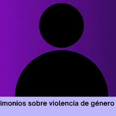 Testimonio víctima de violencia de género. Especial Noviemre violeta.
