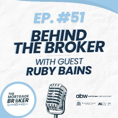 51: BEHIND THE BROKER with Ruby Bains
