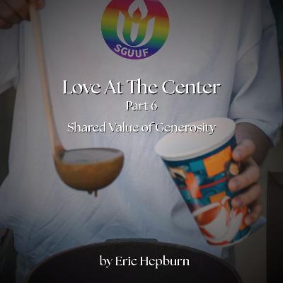 Love at the Center, part 6 - Generosity (8-17-2025) Love at the Center, part 6 - Generosity (8-17-2025)