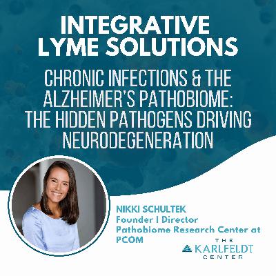 Nikki Schultek – Chronic Infections & The Alzheimer’s Pathobiome: The Hidden Pathogens Driving Neurodegeneration