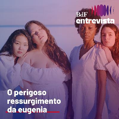 #330 - O perigoso ressurgimento da eugenia | BdF Entrevista Diogo Meyer