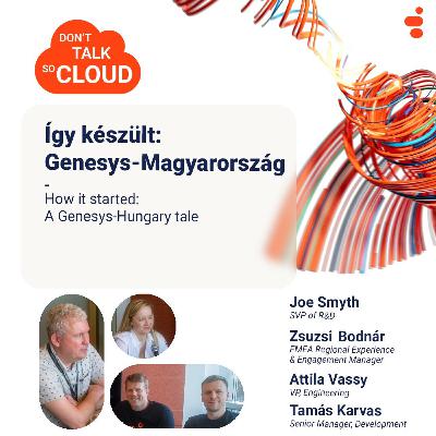 Genesys FM: Don't talk so cloud S02E01 - How it started: A Genesys-Hungary tale