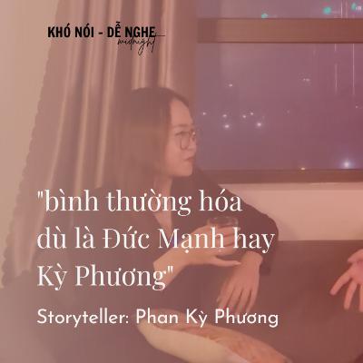 "bình thường hóa dù là Đức Mạnh hay Kỳ Phương" - Phan Kỳ Phương | Khó nói Dễ nghe (midnight) ep.14 "bình thường hóa dù là Đức Mạnh hay Kỳ Phương" - Phan Kỳ Phương | Khó nói Dễ nghe (midnight) ep.14