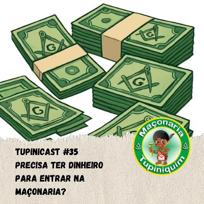 Maçonaria Tupinicast #35 - precisa ter dinheiro para entrar namaçonaria?