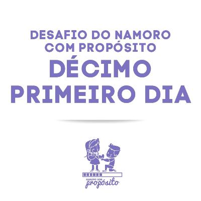 11° DIA DO DESAFIO DO NAMORO COM PROPÓSITO 11° DIA DO DESAFIO DO NAMORO COM PROPÓSITO