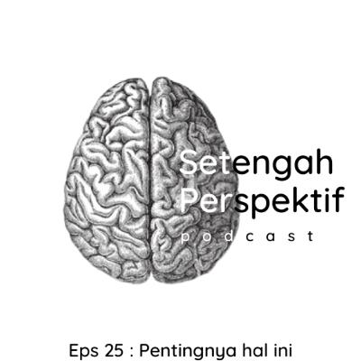 Eps 25 : Pentingnya hal ini