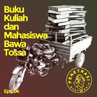 PENETRASI Eps 04: Buku Kuliah dan Mahasiswa Bawa Tossa PENETRASI Eps 04: Buku Kuliah dan Mahasiswa Bawa Tossa