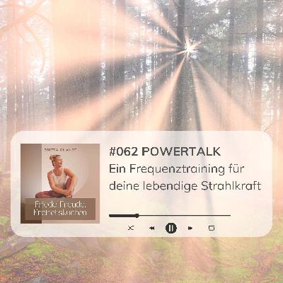 #062 POWERTALK Ein Frequenztraining für deine lebendige Strahlkraft #062 POWERTALK Ein Frequenztraining für deine lebendige Strahlkraft