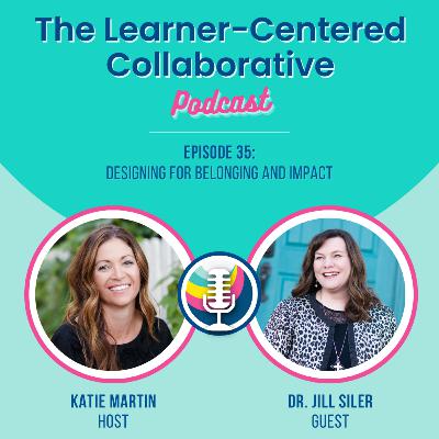 Episode 35: Designing for Belonging and Impact (with Dr. Jill Siler)