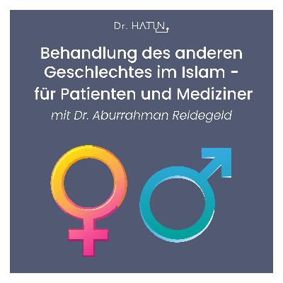 Behandlung des anderen Geschlechtes im Islam - für Patienten und Mediziner - mit Dr. Reidegeld