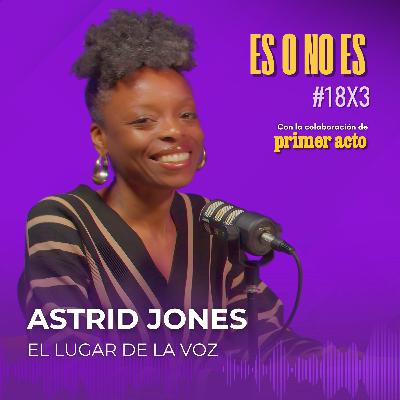 El lugar de la voz: Entrevista a Astrid Jones El lugar de la voz: Entrevista a Astrid Jones
