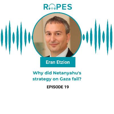 Episode 19| Eran Etzion: Why did Netanyahu's strategy on Gaza fail?
