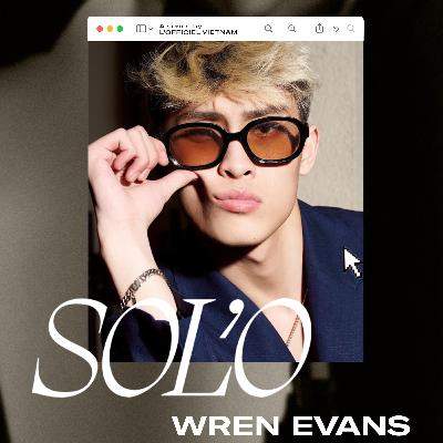 SO'LO ep 3: "Âm nhạc cũng như tình yêu, mình nên làm nhau hằng ngày" - làm nhạc cùng Wren Evans