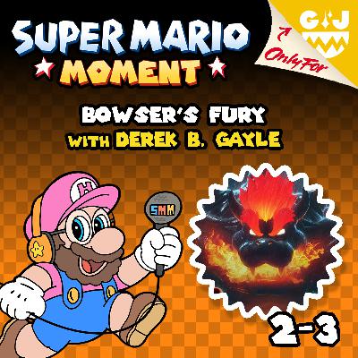 2-3 Bowser's Fury (with Derek B. Gayle) 2-3 Bowser's Fury (with Derek B. Gayle)