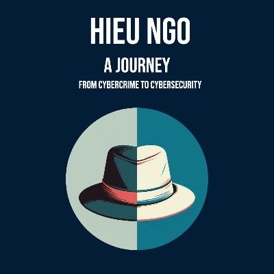 Hieu Ngo: A Journey from Cybercrime to Cybersecurity