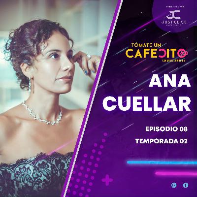 ANA CUÉLLAR | EPISODIO 08