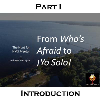 From Who’s Afraid to ¡Yo Solo! : The Hunt for HMS Mentor, Part I - Introduction From Who’s Afraid to ¡Yo Solo! : The Hunt for HMS Mentor, Part I - Introduction