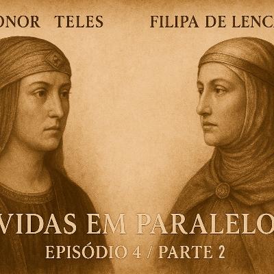 Leonor Teles e Filipa de Lencastre (Parte 2) - (EP4) Leonor Teles e Filipa de Lencastre (Parte 2) - (EP4)