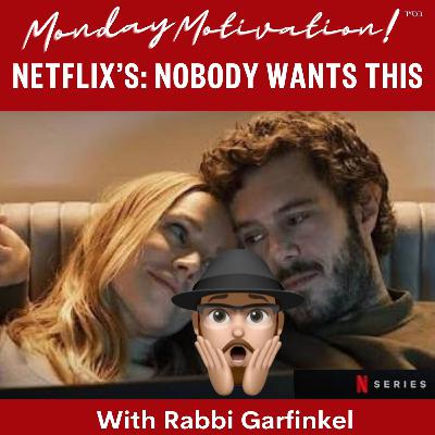 MM- “NETFLIX’s- Nobody Wants This” Monday Motivation w.Rabbi Garfinkel 11-24-25
