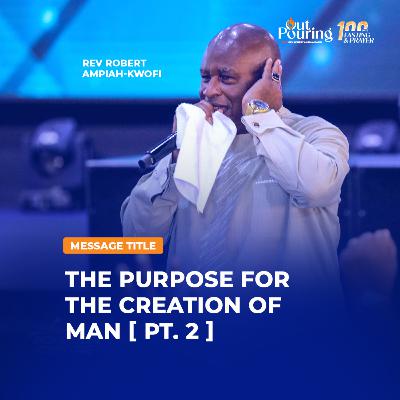THE PURPOSE FOR THE CREATION OF MAN - PT. 2 {OUTPOURING MAY EDITION DAY 3}