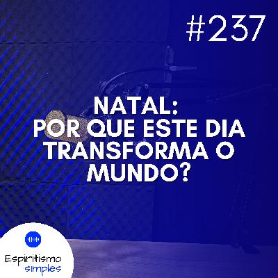 #237 - Natal: Por que este dia transforma o mundo? #237 - Natal: Por que este dia transforma o mundo?