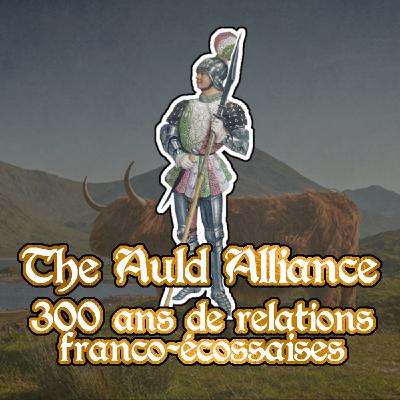 La Auld Alliance : 300 ans de relations franco-écossaises - Partie 2